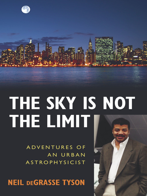 Title details for The Sky Is Not the Limit by Neil deGrasse Tyson - Available